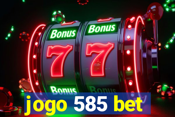 jogo 585 bet